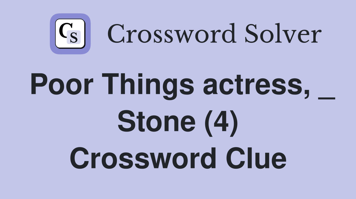 Poor Things actress, _ Stone (4) Crossword Clue Answers Crossword